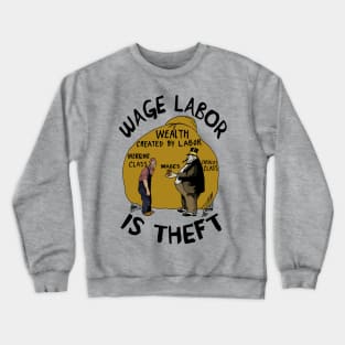 Wage Labor Is Theft - Anti Capitalist, Leftist, Socialist, Class War Crewneck Sweatshirt